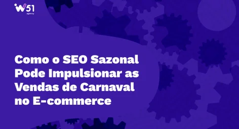Como o SEO Sazonal Pode Impulsionar as Vendas de Carnaval no E-commerce