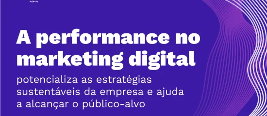 Performance no Marketing Digital: Como elevar a sua presença no digital utilizando métricas?