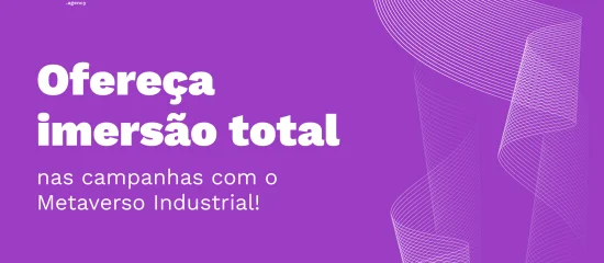 Metaverso industrial no marketing digital: como criar campanhas mais imersivas?