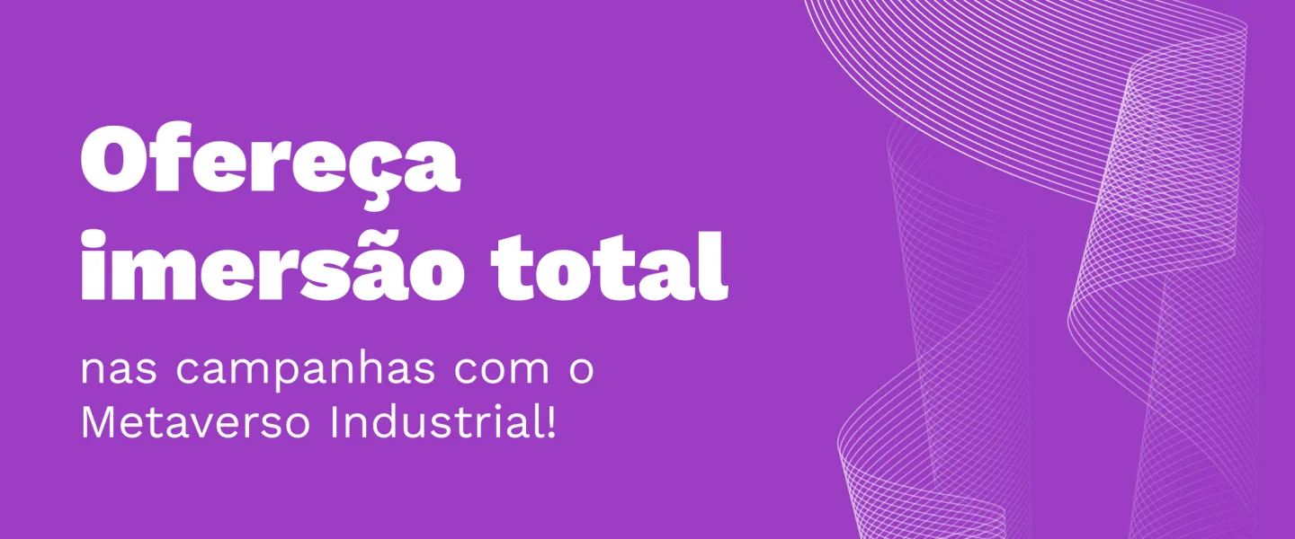 Metaverso industrial no marketing digital: como criar campanhas mais imersivas?