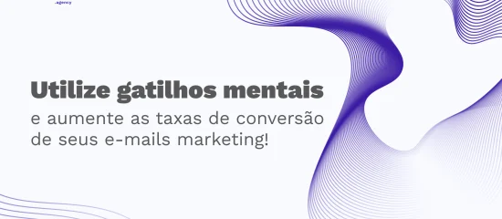 Gatilhos mentais: como essa prática melhora as campanhas de e-mail marketing?