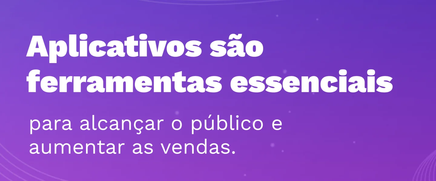 Aplicativos: Saiba como utilizar no marketing digital!