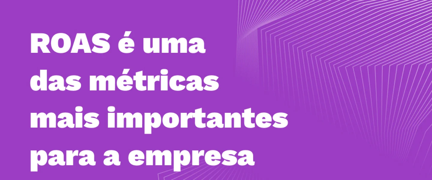 ROAS: Saiba o que é e qual a importância para campanhas de marketing e publicidade!