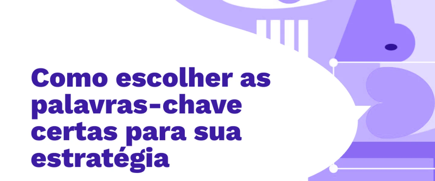 Como escolher as palavras-chave certas para sua estratégia