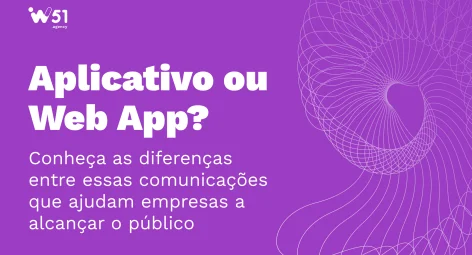 Aplicativo ou Web App? Conheça as diferenças entre essas comunicações