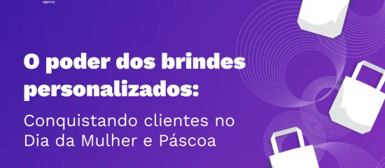 O poder dos brindes personalizados: Conquistando clientes no Dia da Mulher e Páscoa