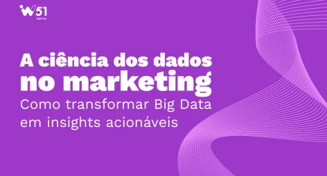 A ciência dos dados no marketing: Como transformar Big Data em insights acionáveis