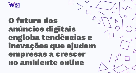 Anúncios digitais: tendências e inovações que moldam o futuro dessa comunicação!