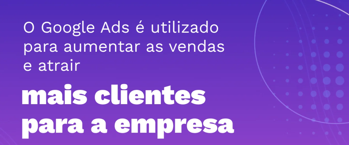 Google Ads: Como anunciar nesta plataforma?