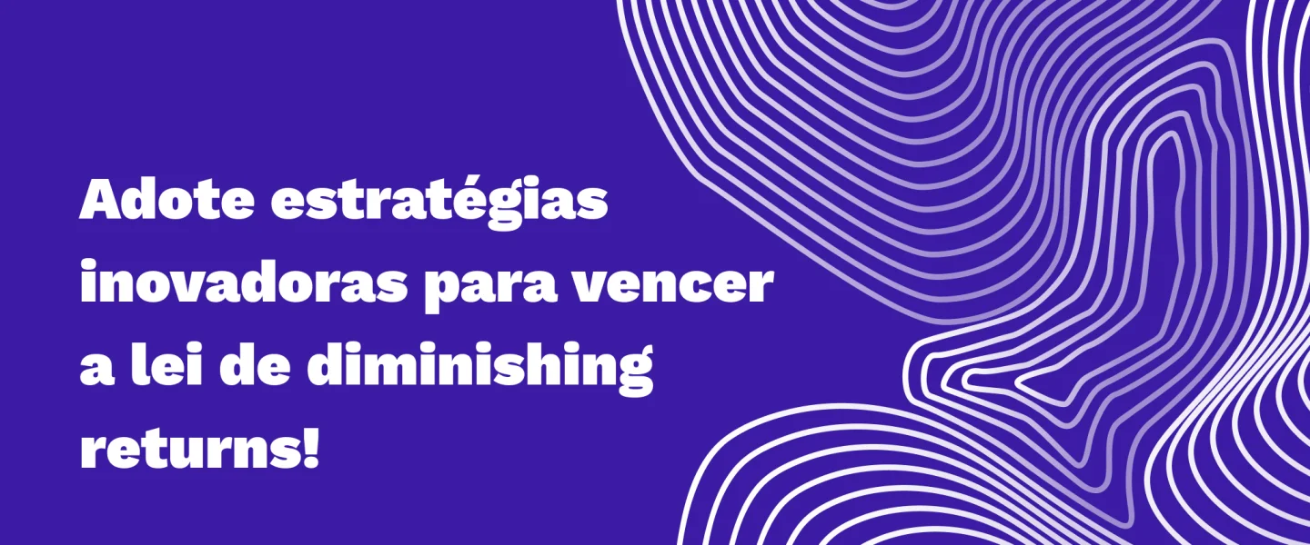 Saiba como superar a Lei de Diminishing Returns com inovação e tecnologia!