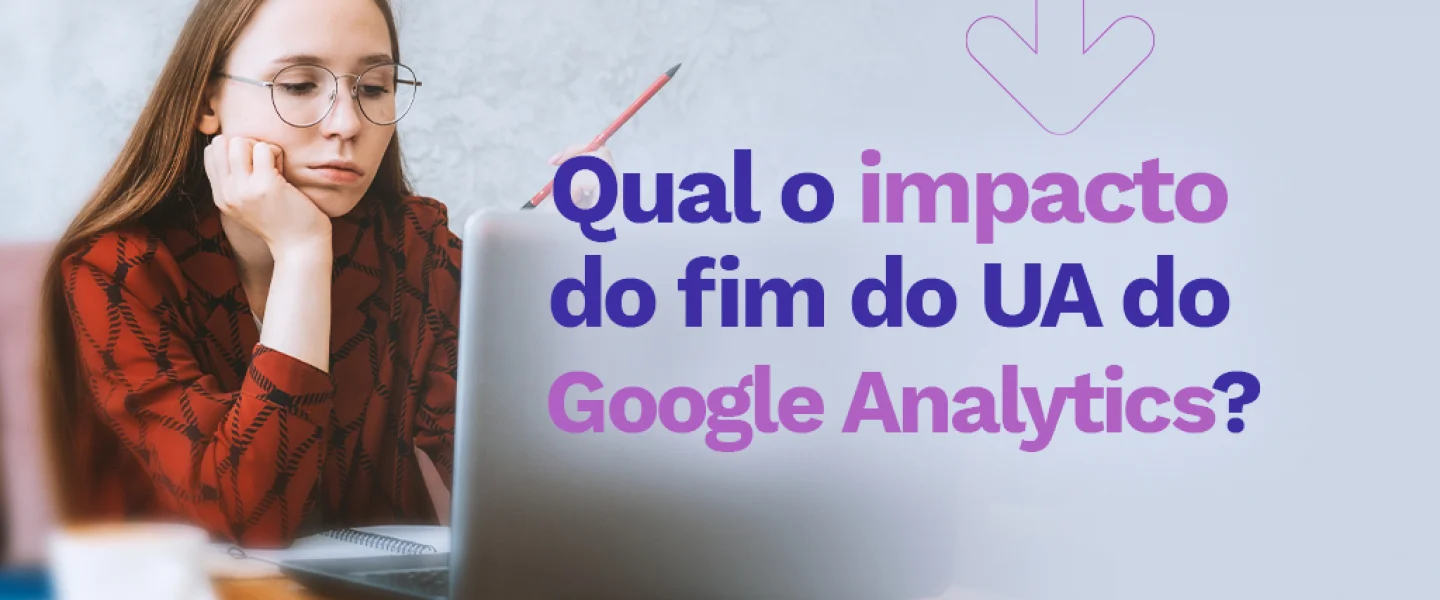 Qual o impacto do fim do UA do Google Analytics?