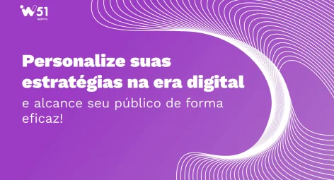 Personalização na Era Digital: quais ferramentas utilizar em suas estratégias?