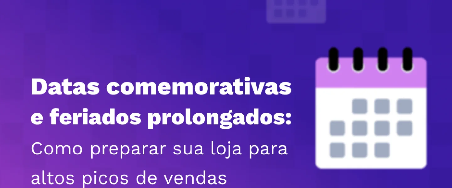 Datas comemorativas: Como preparar sua loja para altos picos de vendas?