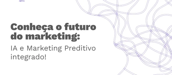 Entenda a influência da IA e o Marketing Preditivo na estratégias digitais