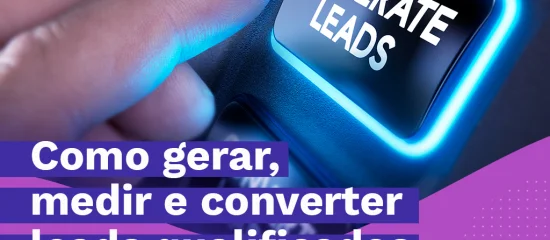 Você sabe como gerar, medir e converter leads qualificados para sua empresa?