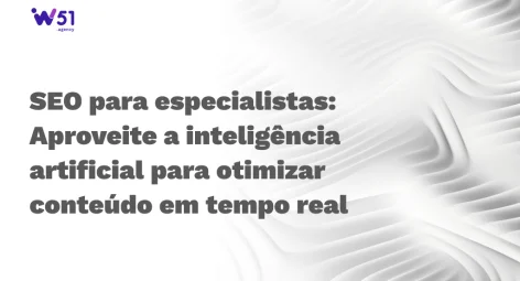 SEO para especialistas: Aproveite a inteligência artificial para otimizar conteúdo em tempo real