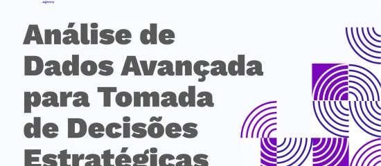 Análise de Dados Avançada para Tomada de Decisões Estratégicas