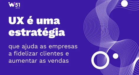 UX: Descubra a importância de trabalhar a experiência do usuário!