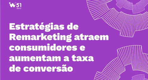 Estratégias de Remarketing: conquiste novamente os consumidores no digital