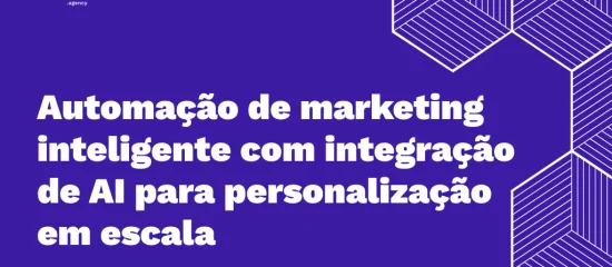 Automação de marketing inteligente com integração de AI para personalização em escala