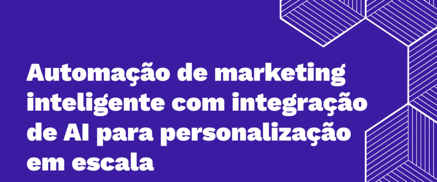 Automação de marketing inteligente com integração de AI para personalização em escala