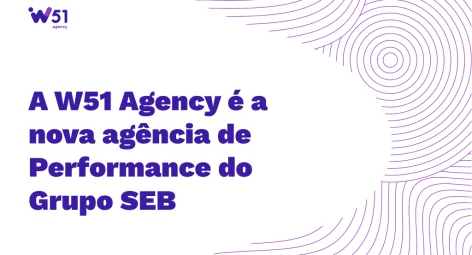 A W51 Agency é a nova agência de Performance do Grupo SEB