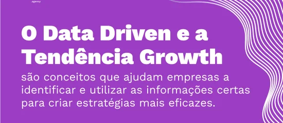 Data Driven e Tendência Growth: Entenda como esses conceitos ajudam a sua empresa!