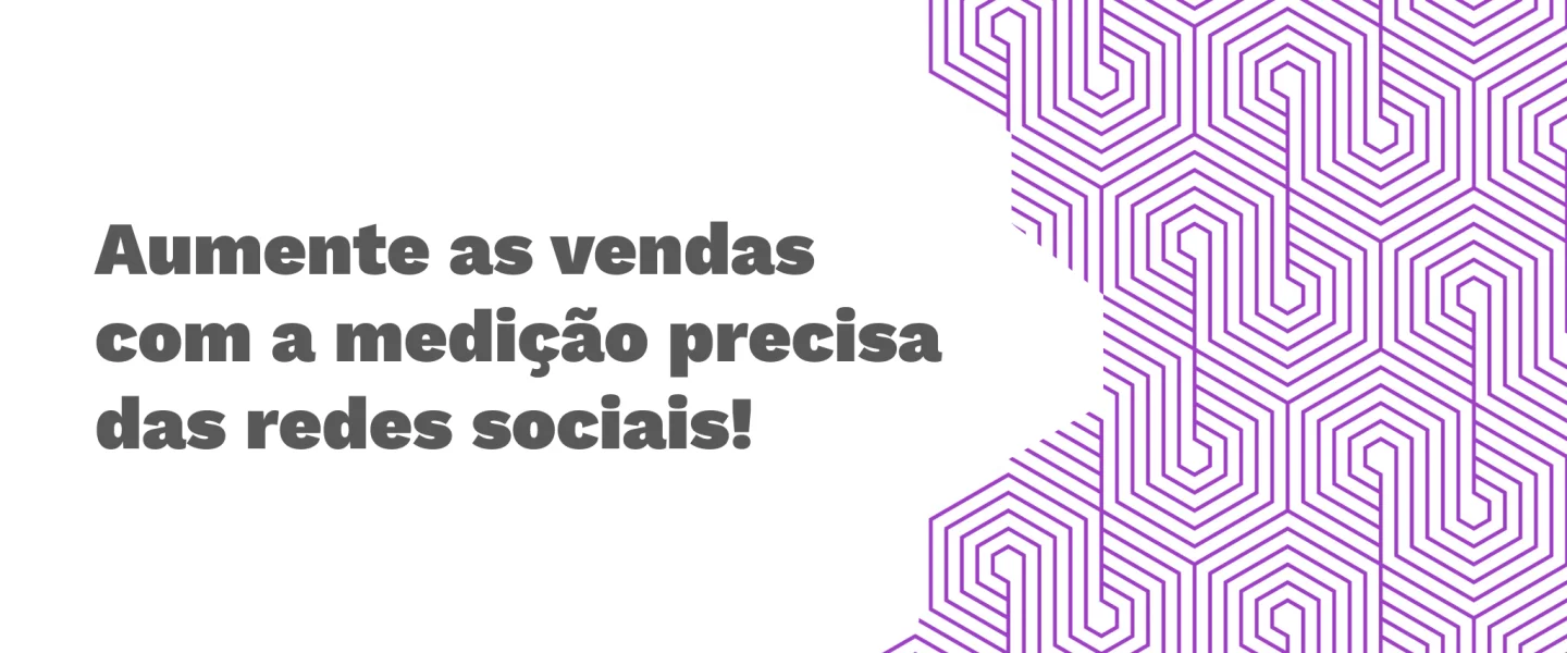 Entenda como medir o impacto das redes sociais nas vendas de sua empresa!