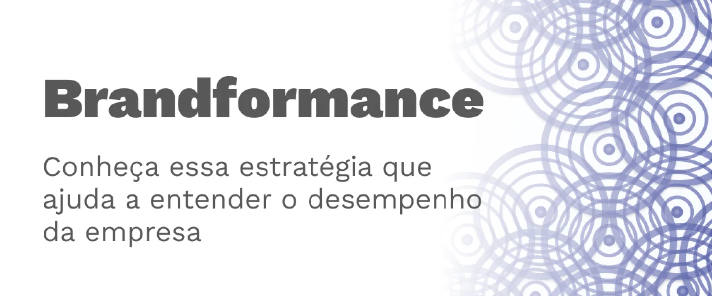 Brandformance: Estratégia que analisa métricas para a empresa