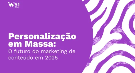 Personalização em Massa: o futuro do marketing de conteúdo em 2025