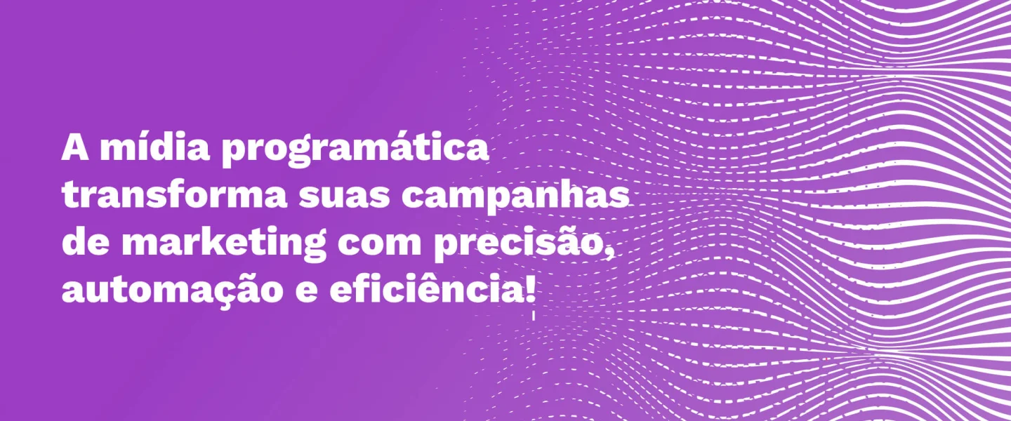 Mídia programática: entenda esse processo que facilita sua estratégia digital!