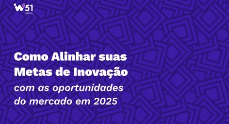 Como alinhar suas metas de inovação com as oportunidades do mercado em 2025?
