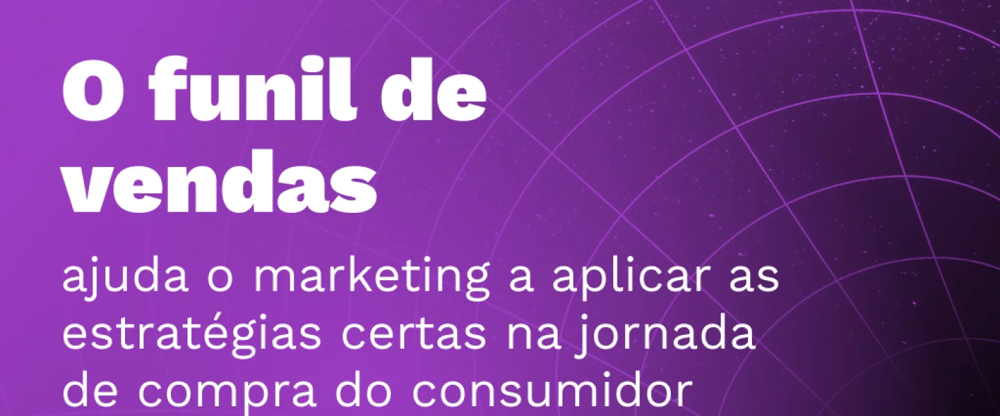 Funil de vendas: Conheça essa estratégia e sua relação com o Marketing Digital