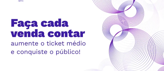 Ticket Médio: aumente o desempenho de suas vendas com boas estratégias!