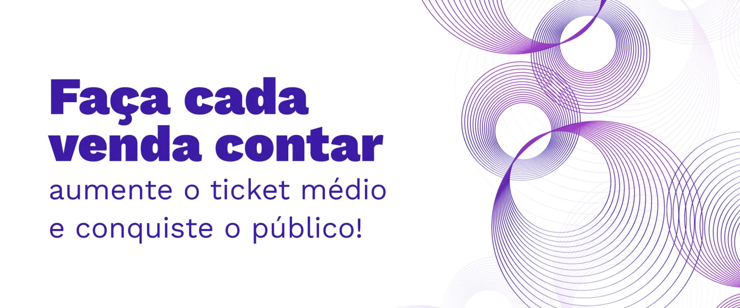 Ticket Médio: aumente o desempenho de suas vendas com boas estratégias!