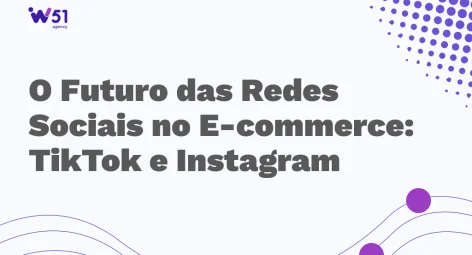 O Futuro das redes sociais no e-commerce: TikTok e Instagram