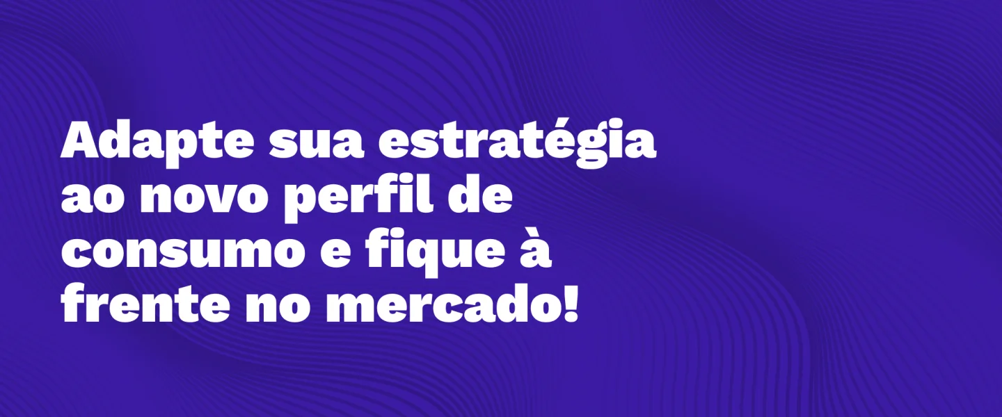 Como estão os hábitos de consumo atualmente - na era pós-pandemia?