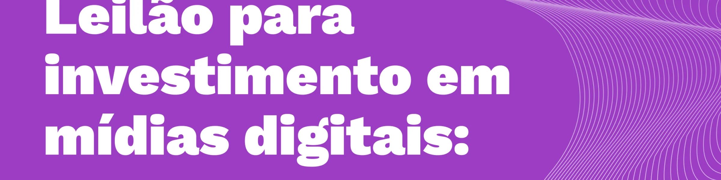 Leilão para investimento em mídias digitais: Conheça mais sobre esse modelo de compra online