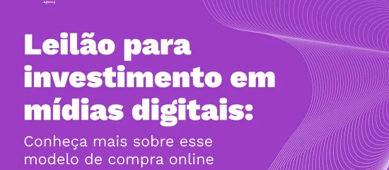 Leilão para investimento em mídias digitais: Conheça mais sobre esse modelo de compra online