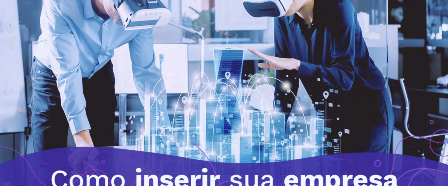 Metaverso: Conheça as possibilidades de inserir a empresa nesse mercado