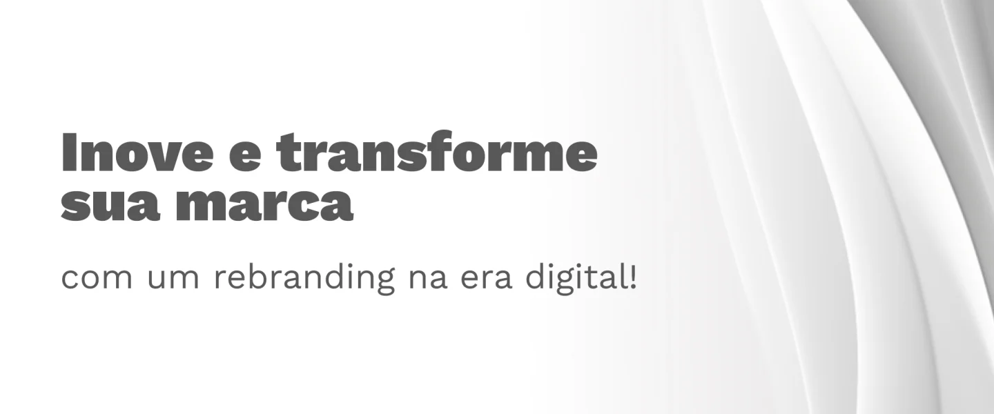 Rebranding na Era Digital: quais são os desafios e oportunidades para as marcas?