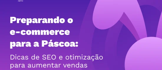Preparando o e-commerce para a páscoa: Dicas de SEO e otimização para aumentar vendas