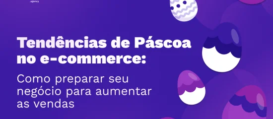 Tendências de Páscoa no e-commerce: como preparar seu negócio e aumentar as vendas
