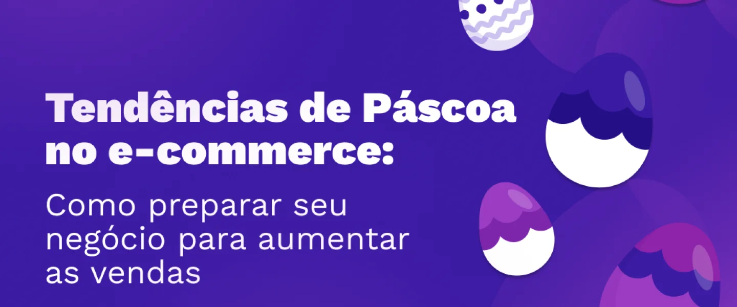 Tendências de Páscoa no e-commerce: como preparar seu negócio e aumentar as vendas