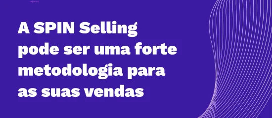 SPIN Selling ajuda a empresa a entender a real necessidade do consumidor