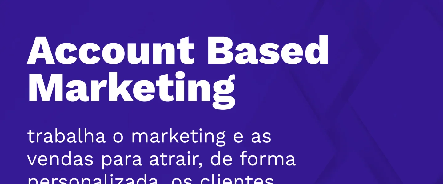 Account Based Marketing: Conheça essa estratégia!