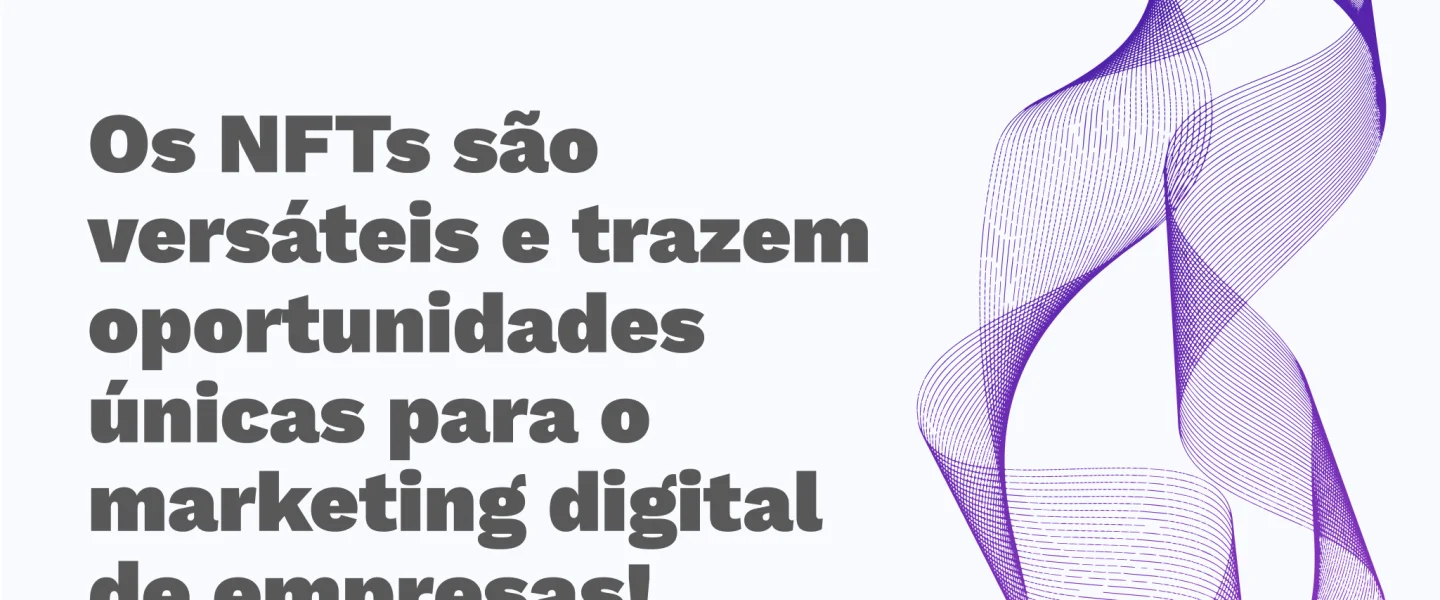 NFTs e Marketing digital: como aproveitar esta tendência?