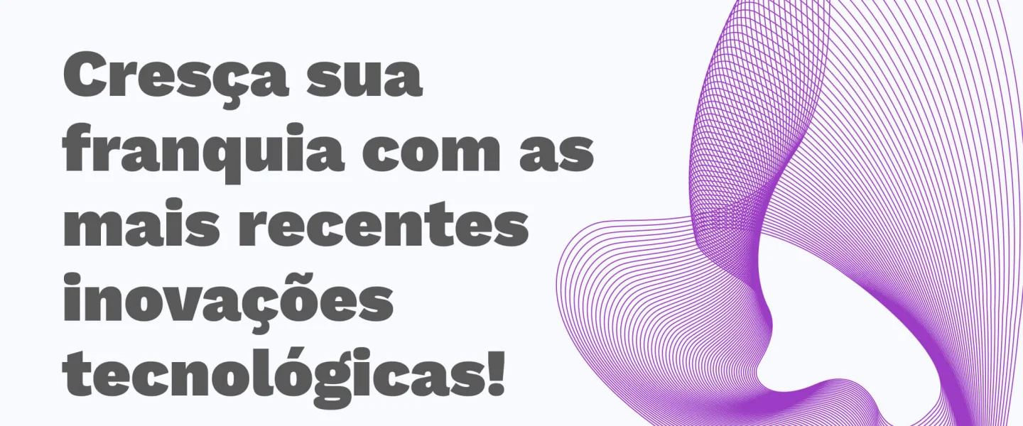 Inovações tecnológicas em Franquias: descubra as tendências para o seu negócio!