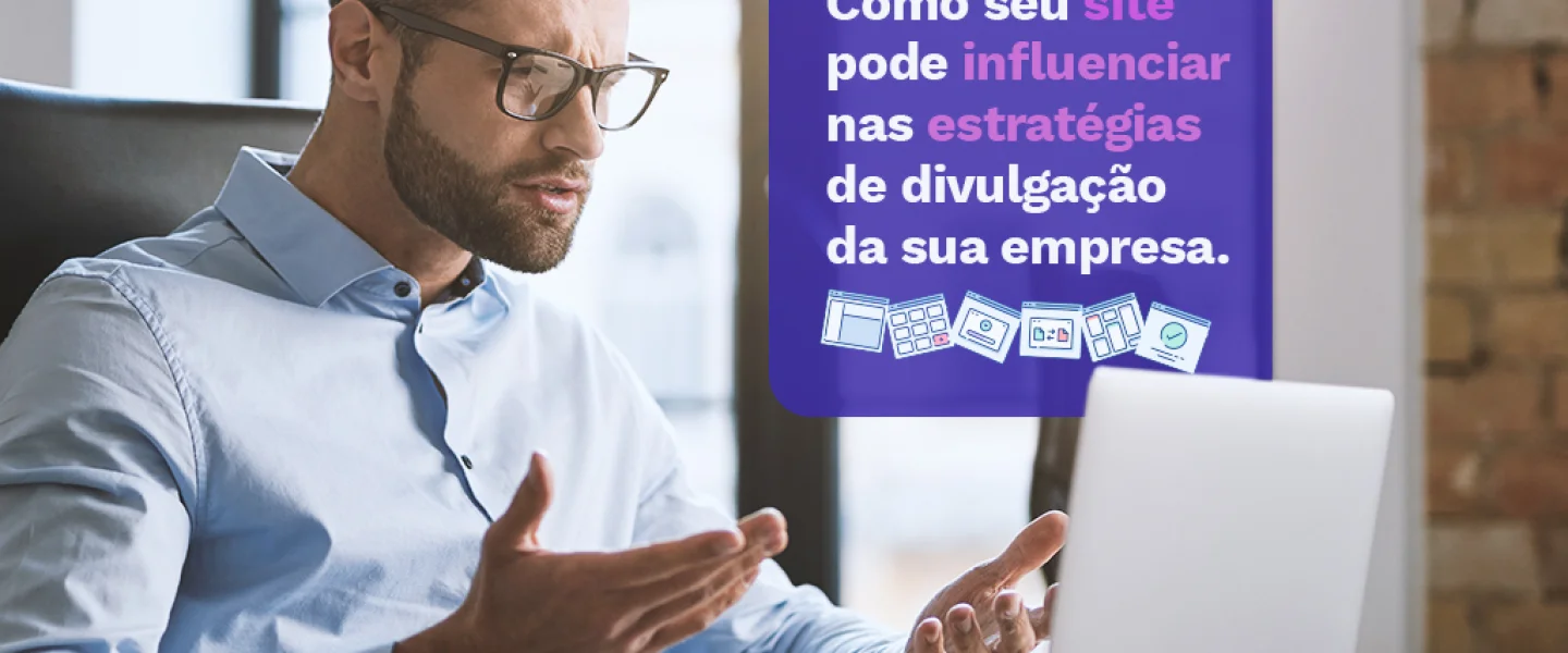 Como seu site pode influenciar nas estratégias de divulgação da sua empresa
