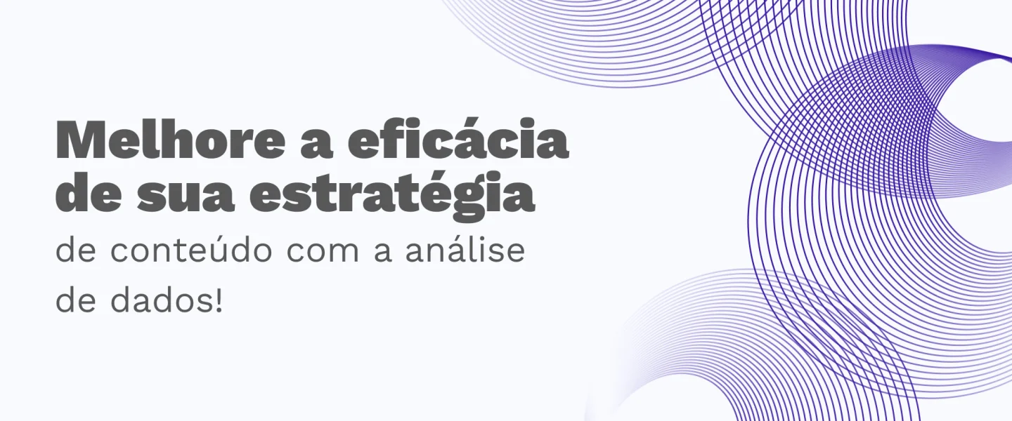 Qual é a importância da análise de dados para a estratégia de conteúdo?